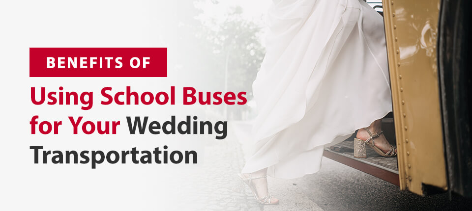 Benefits of Using School Buses for Your Wedding Transportation